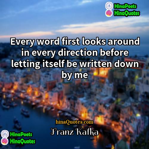 Franz Kafka Quotes | Every word first looks around in every